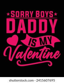 SORRY BOYS DADDY IS MY VALENTINE TSHIRT DESIGN