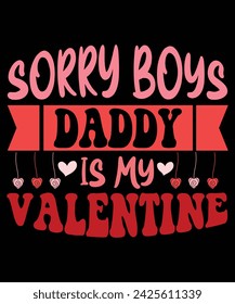 Sorry Boys Daddy Is My Valentine Girl Daughter Valentine T-Shirt