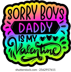 sorry boys daddy is my valentine valentines day colorful bright rainbow graphic design