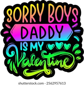 sorry boys daddy is my valentine valentines day colorful bright rainbow graphic design