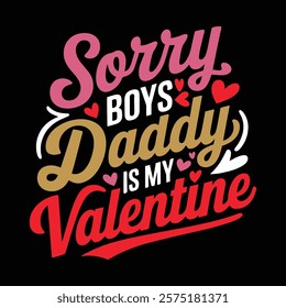 Sorry Boys Daddy Is My Valentine T-shirt  Design, vector illustration, graphic template, print on demand, textile, retro style, typography, vintage, eps 10, element, valentine day tee shirt