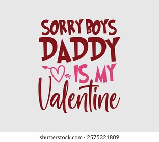 Sorry Boys Daddy Is My Valentine, Happy Valentine Day Vector Design, print valentine , aliment print , vector valentine, Hear, Candy, Sweet, Groovy, Retro, Valentines Gift, Valentine’s Day Eps,