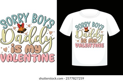 Sorry Boys Daddy is My Valentine ,Valentine's Day PNG, Retro Sublimation ,Sublimation Valentines ,print T Shirt , etc