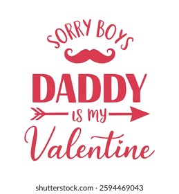 Sorry Boys, Daddy Is My Valentine 