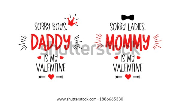 Sorry boys, daddy is my valentine. Sorry
girls, mommy is my valentine. Vector typography for baby girl or
boy. Kids 1st celebration lettering. Text design for cards and
clothes. Cartoon
illustration.