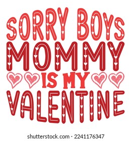 Sorry boys mommy is my valentine shirt