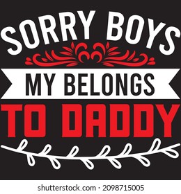Sorry Boys My Belongs To Daddy T shirt design, vector file.