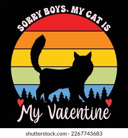 Sorry Boys My Cat Is My Valentine, Happy valentine shirt print template, 14 February typography design