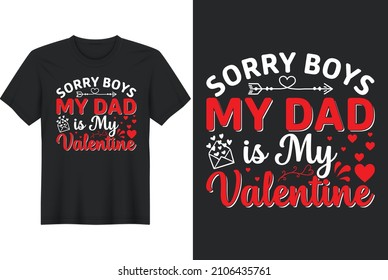 Sorry Boys My Dad Is My Valentine T-Shirt Design, Perfect for t-shirt, posters, greeting cards, textiles, and gifts.