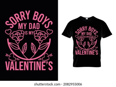 SORRY BOYS MY DAD IS MY VALENTINE'S T-SHIRT DESIGNS