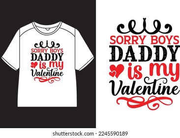 Sorry boys my daddy is my valentine T-Shirt Design