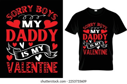  SORRY BOYS MY DADDY IS MY VALENTINE, typography,fashion,iove,february,label,heart, VALENTINE'S DAY T SHIRT DESIGN
 





