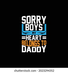 Sorry Boys My Heart Belongs To Daddy, Happy Fathers Day Design, Daddy And Son, Positive Life Fathers Day Design