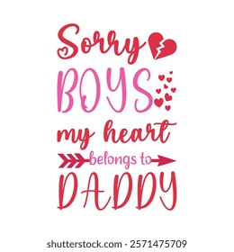 Sorry Boys My Heart Belongs To Daddy Typography T-Shirt Design Vector, Valentine gift, Valetines Day Typography Shirt, Valentine’s Day Digital Design, Happy valentines day
