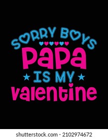 SORRY BOYS PAPA IS MY VALENTINE Vector Custom T-Shirt 