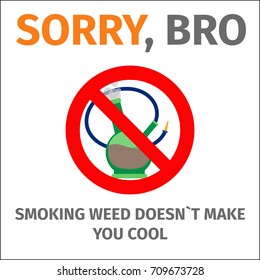 Sorry, bro smoking does not make you cool poster with sign no bong, vector illustration