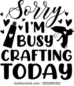 Sorry I'm busy crafting today Lettering. Crafting illustration vector