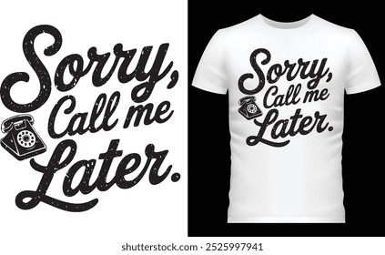  Sorry, Call Me Later Casual T-Shirt Design