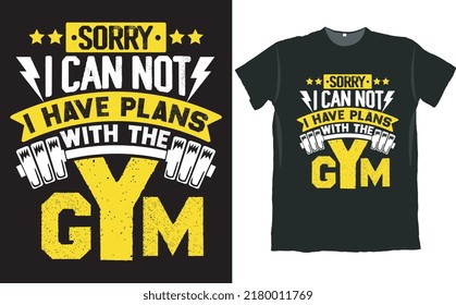 Sorry I Can Not I Have Plans With The Gym T Shirt Design