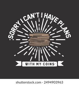 Sorry i can not i have plans with my coins. Coin collection typography vintage t shirt design. Coin collector tshirt design