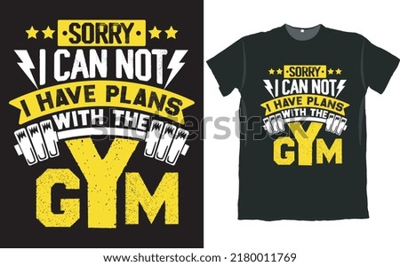 Sorry I Can Not I Have Plans with the Gym T Shirt Design