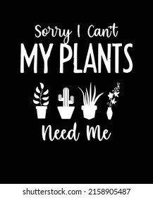 SORRY I CAN NOT MY PLANTS NEED ME