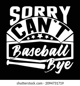 Sorry Can't Baseball Bye, Baseball Graphic, Baseball Shirt, Baseball Quotes