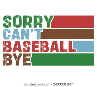 Sorry Cant Baseball Bye
, Baseball Mom Shirt Svg,Sports Dad, Baseball Day Shirt Svg,Baseball Team Shirt, Game Day  Women, Funny Baseball Shirt Svg,Gift for Mom, Cut File, Eps File svg
