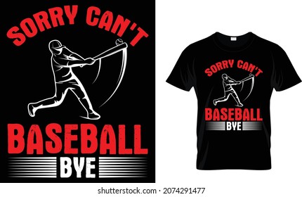 Sorry Can't Baseball Bye - Baseball T-shirt Design