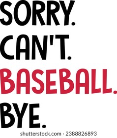 Sorry Can't Baseball Bye T-shirt Design