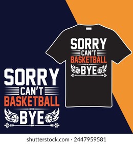 Sorry Can't Basketball Bye t-shirt design. vector illustration