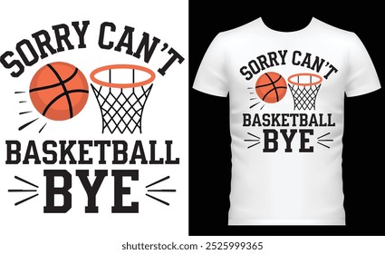 Sorry, I Can't Basketball Bye T-Shirt Design