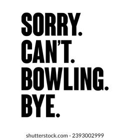 Sorry Can't Bowling T-shirt Design svg