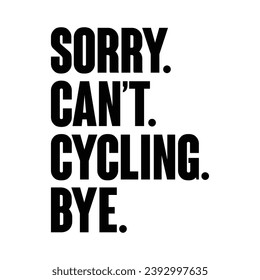 Sorry Can't Cycling Bye T-shirt Design