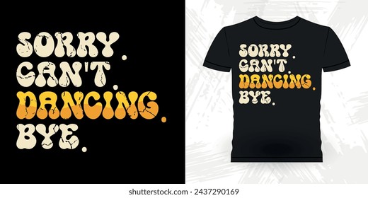 Sorry Can't Dancing Bye Funny Dancing Gift Retro Vintage Ballerina Ballet Dance T-shirt Design