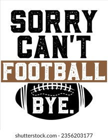 Sorry Can't Football Bye , Football Mom T-shirt design, Game Day Vibes, Sports Cheer Mom
