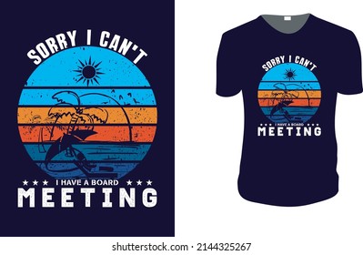  Sorry i can't i have a board Meeting. Summer Vector graphic for t shirt. Vector graphic, typographic poster or t-shirt. typography, print, vector illustration.