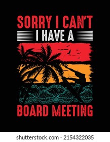 Sorry I can't I Have a Board Meeting Summer surf T-shirt Design