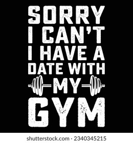 sorry i can't i have a date with my gym t-shirt