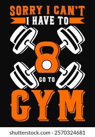 Sorry I can't I have to go to gym typography workout t shirt design