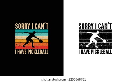 Sorry I Can't I Have Pickleball Quote T shirt design, typography