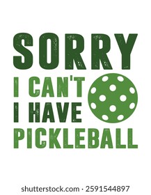 SORRY I CAN'T I HAVE PICKLEBALL. T-SHIRT DESIGN. PRINT TEMPLATE.TYPOGRAPHY VECTOR ILLUSTRATION.