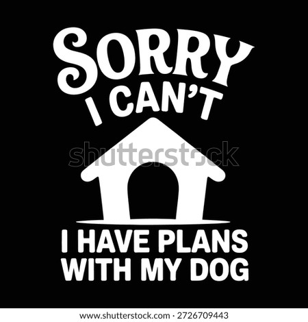 Sorry I cant have plans with dog house graphic design icon