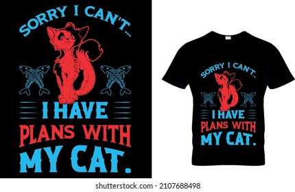 SORRY I CAN'T I HAVE PLANS WITH MY CAT .. CUSTOM T SHIRT ....