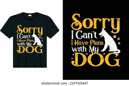 Sorry, I Can't. I Have Plans With My Dog T-shirt