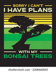 Sorry I Can't I Have Plans With My Bonsai Trees