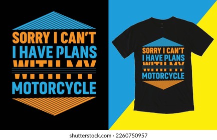 Sorry I Can't I Have Plans With My Motorcycle T Shirt Design, Typographic Design,