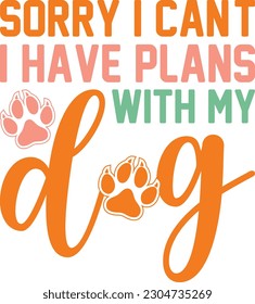 Sorry I can't I have plans with my dog,Dog mom,Puppy Love,Dog Mom Svg,Dog SVG,Silhouette,Dog Owner Svg, Funny Svg, Fur Mom Shirt Svg,Wine,Dog Mama,Dog Heart,Dog Paw,Eps,Labrador Svg,Pet Svg,Vector, svg