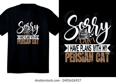 Sorry I can't i have plans with my persian cat t shirt design
