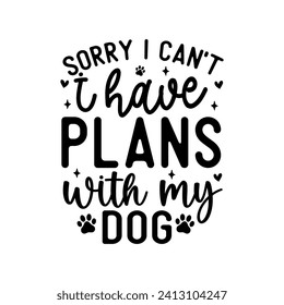 Sorry I cant I have plans with my dog   hand drawn vector art 